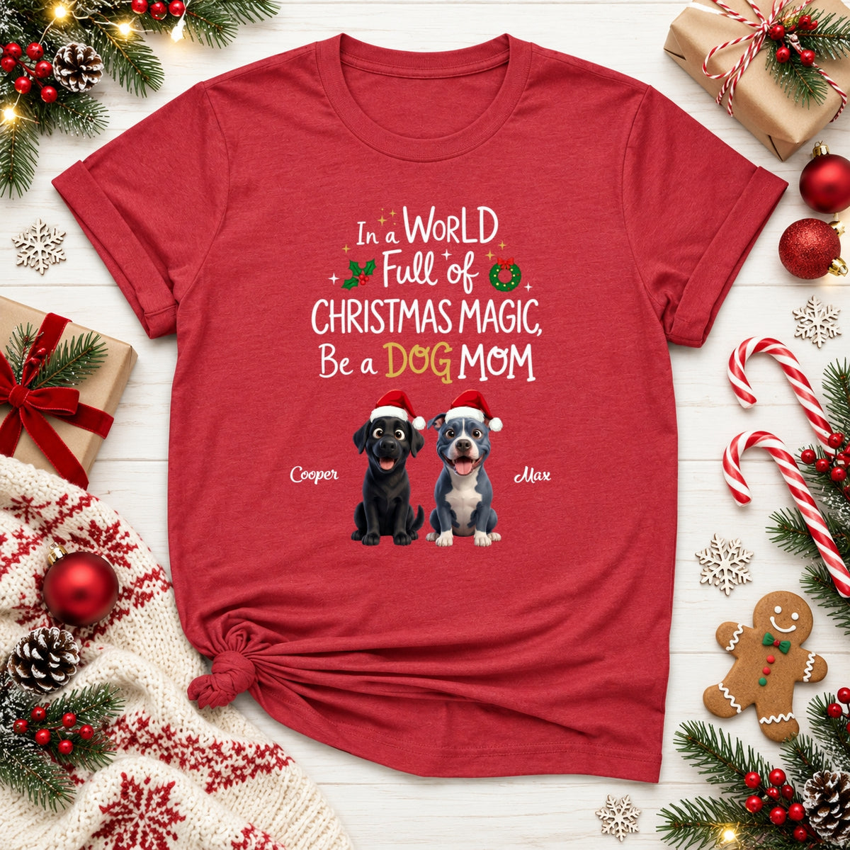 Funny Custom Dogs In A World Full Of Christmas Magic Be A Dog Mom Christmas T-Shirt FSDM107