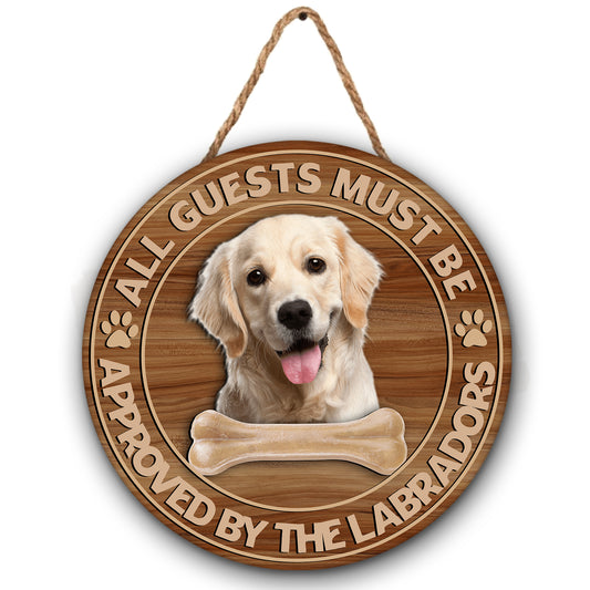 Personalized Dog Door Hanger| All Guests Must Be Approved By The Labradors - Wooden Welcome Sign Gift for Dog Lover, Labrador Retriever Lover, Dog Mom, Dog Dad| JDH50
