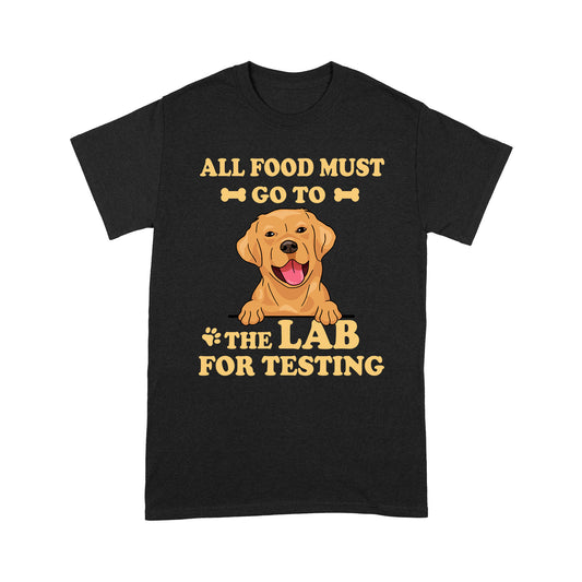Funny 2D T-shirt for Labrador Retriever - All Food Must Go To The Lab - Dog Lover Tee, Gift for Dog Mom, Dog Dad, Lab Dog T-shirt - JTSD134 A02M07