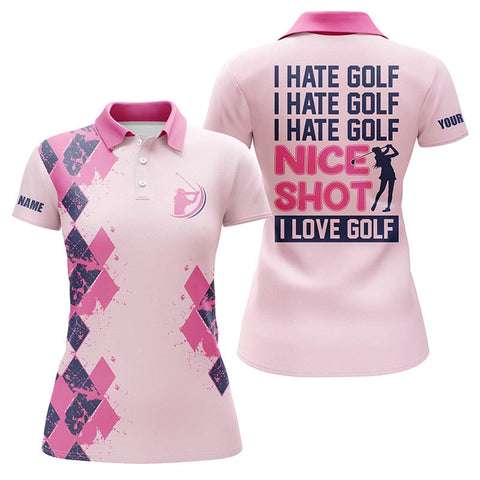 Funny Womens golf polo shirts custom name I hate golf nice shot I love golf, personalized golf gifts NQS4166