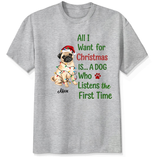 All I Want For Christmas Is Dogs Who Listen The First Time Funny Personalized Dogs holiday T-shirt FSDM86