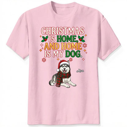Funny Custom Dogs Christmas T-Shirt, Christmas Is Home And Home Is My Dog Personalized Pet Shirt FSDM119