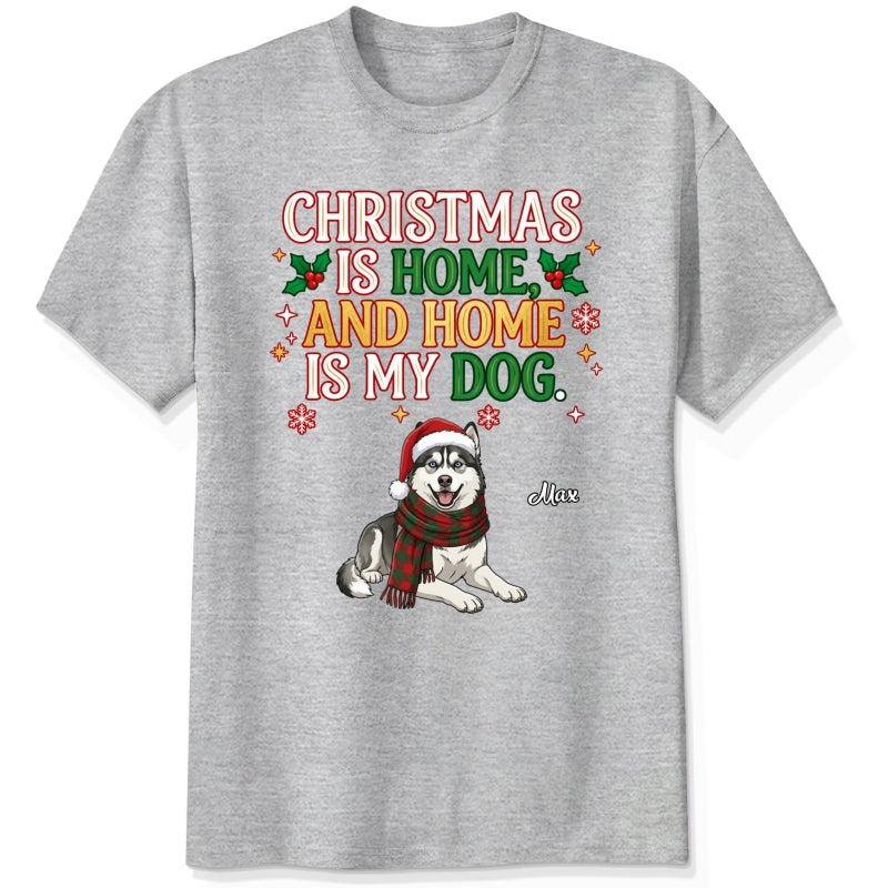 Funny Custom Dogs Christmas T-Shirt, Christmas Is Home And Home Is My Dog Personalized Pet Shirt FSDM119