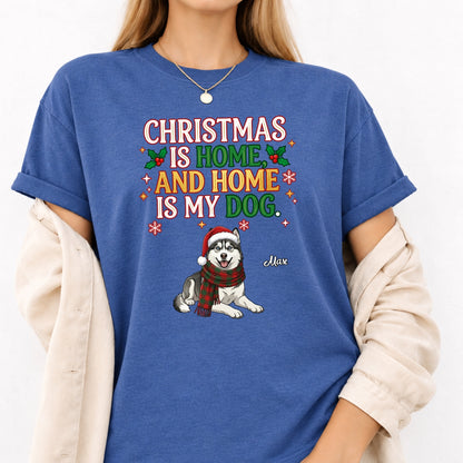Funny Custom Dogs Christmas T-Shirt, Christmas Is Home And Home Is My Dog Personalized Pet Shirt FSDM119