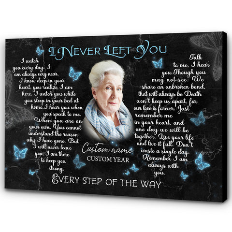 I Never Left You Memorial Canvas Gifts| Sympathy Gifts for Loss of Loved Ones In Memory NXM167