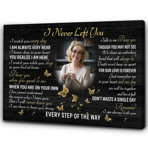 I Never Left You Memorial Canvas Gifts, Personalized Sympathy Gift For Loss Of Loved One NXM147