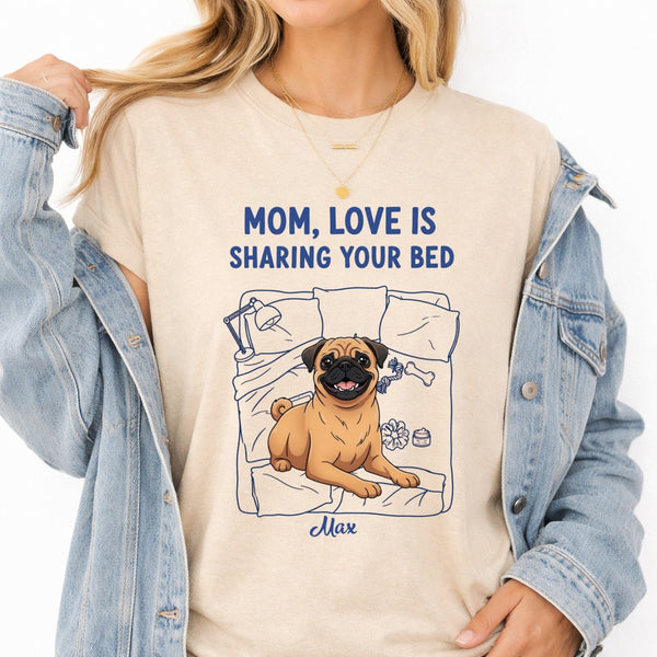 Funny Personalized Dog Mom T-shirt, Love is Sharing Your Bed FSDM42