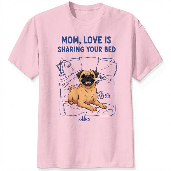 Funny Personalized Dog Mom T-shirt, Love is Sharing Your Bed FSDM42