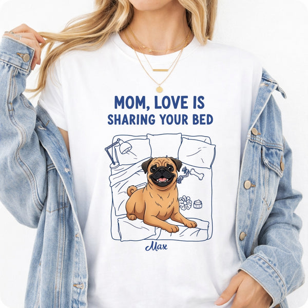 Funny Personalized Dog Mom T-shirt, Love is Sharing Your Bed FSDM42