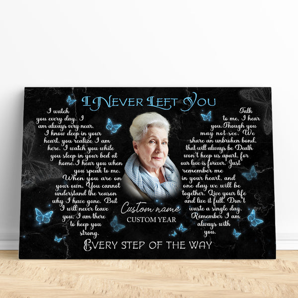 I Never Left You Memorial Canvas Gifts| Sympathy Gifts for Loss of Loved Ones In Memory NXM167