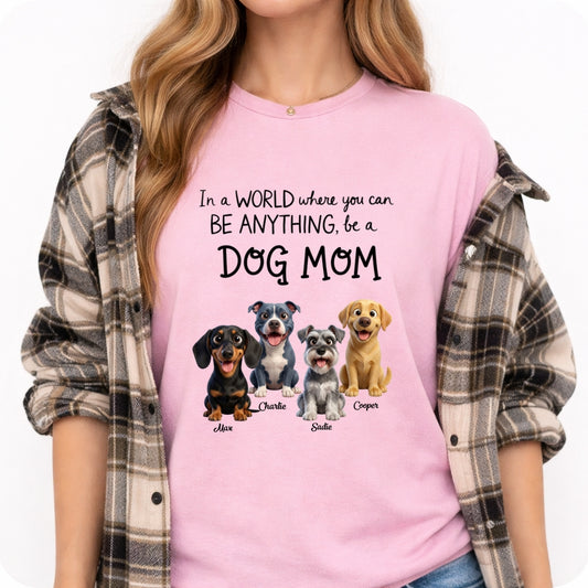 A World Where You Can be Anything Be a Dog Mom Custom Personalized Dog T-shirt FSDM28