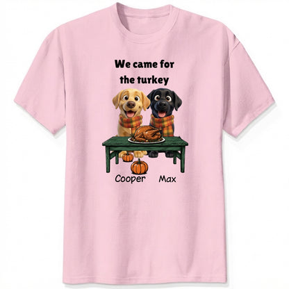 Custom Dogs Thanksgiving T-Shirt, We Came For The Turkey Funny Personalized Pet Shirt FSDM70