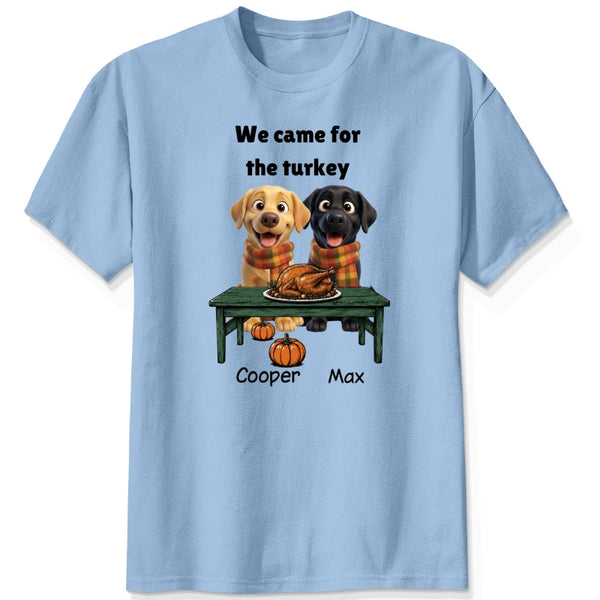 Custom Dogs Thanksgiving T-Shirt, We Came For The Turkey Funny Personalized Pet Shirt FSDM70
