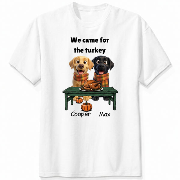Custom Dogs Thanksgiving T-Shirt, We Came For The Turkey Funny Personalized Pet Shirt FSDM70