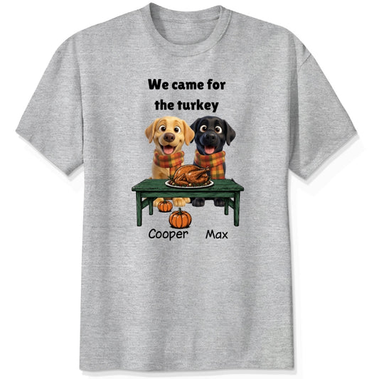 Custom Dogs Thanksgiving T-Shirt, We Came For The Turkey Funny Personalized Pet Shirt FSDM70