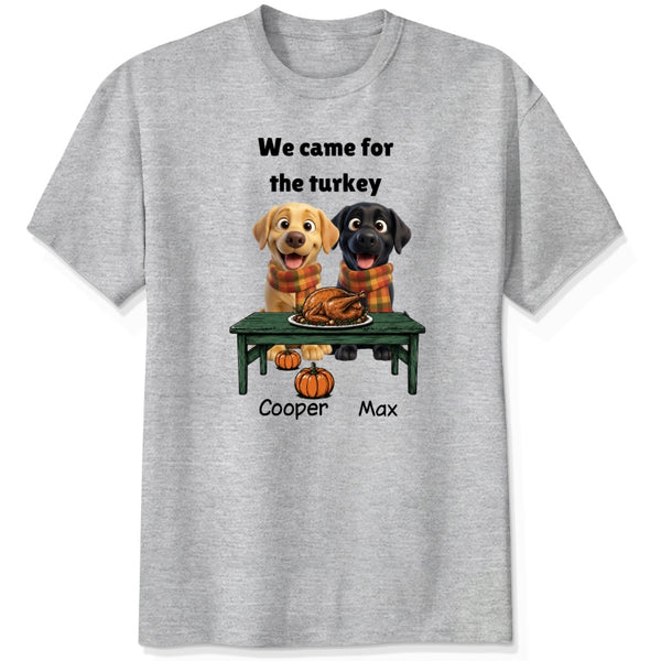 Custom Dogs Thanksgiving T-Shirt, We Came For The Turkey Funny Personalized Pet Shirt FSDM70