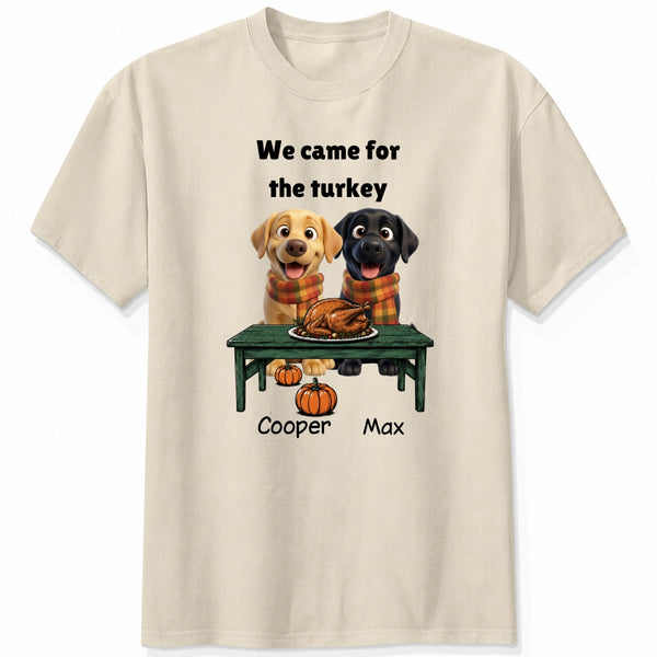 Custom Dogs Thanksgiving T-Shirt, We Came For The Turkey Funny Personalized Pet Shirt FSDM70