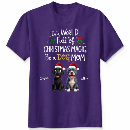 Funny Custom Dogs In A World Full Of Christmas Magic Be A Dog Mom Christmas T-Shirt FSDM107