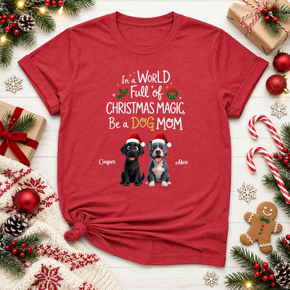 Funny Custom Dogs In A World Full Of Christmas Magic Be A Dog Mom Christmas T-Shirt FSDM107