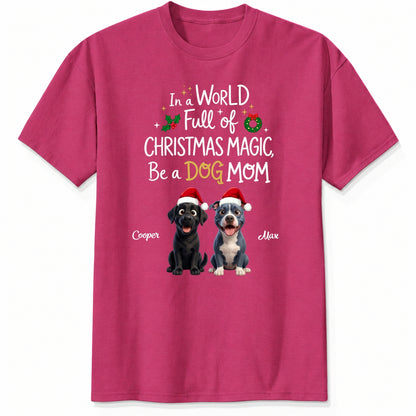 Funny Custom Dogs In A World Full Of Christmas Magic Be A Dog Mom Christmas T-Shirt FSDM107