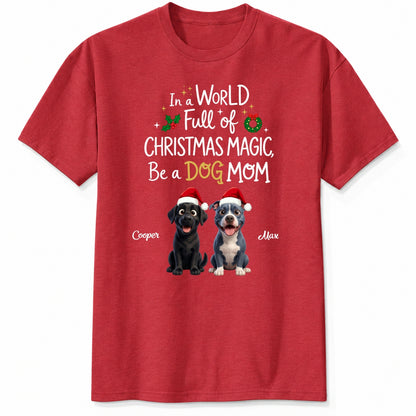 Funny Custom Dogs In A World Full Of Christmas Magic Be A Dog Mom Christmas T-Shirt FSDM107