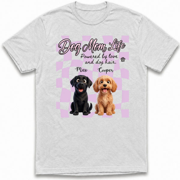 Dog Mom Life Powered by Love and Dog Hair Custom Personalized Dogs T-shirt for Dog Mom FSDM44