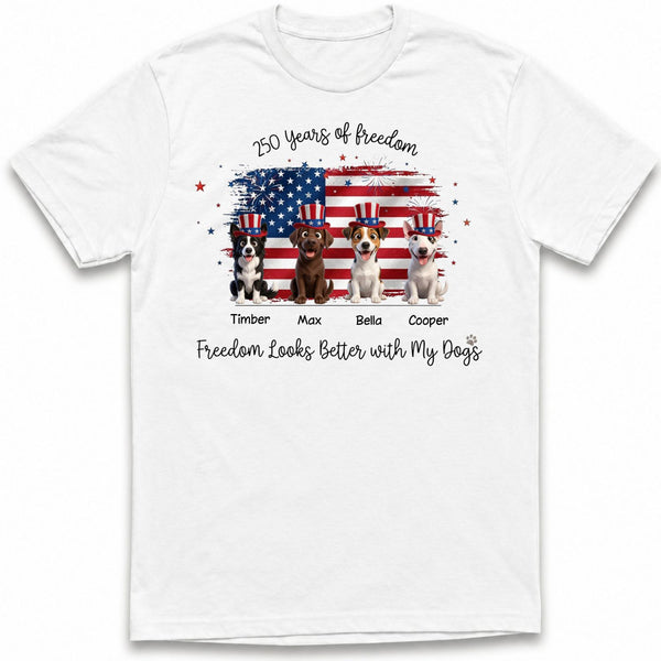Freedom Looks Better with My Dogs 250 Years Custom Personalized Dogs T-shirt FSDM13