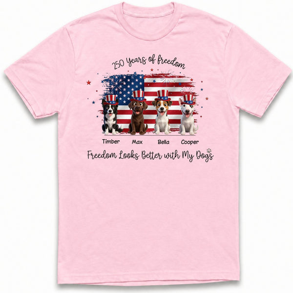 Freedom Looks Better with My Dogs 250 Years Custom Personalized Dogs T-shirt FSDM13