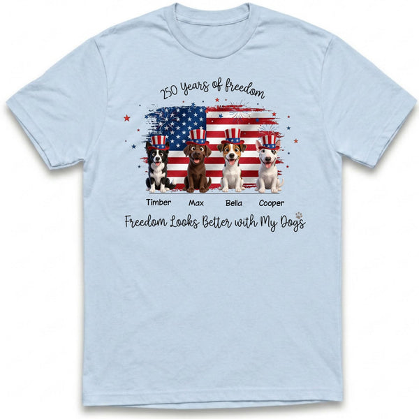 Freedom Looks Better with My Dogs 250 Years Custom Personalized Dogs T-shirt FSDM13