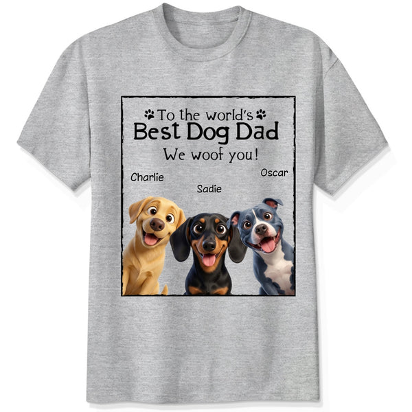 To The Wold's Best Dog Dad We Woof You Funny Custom Dog Shirt Father's Day FSDM7