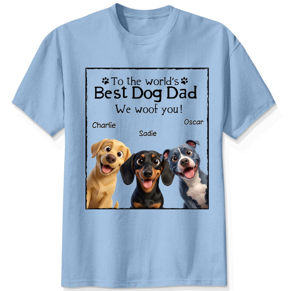 To The Wold's Best Dog Dad We Woof You Funny Custom Dog Shirt Father's Day FSDM7