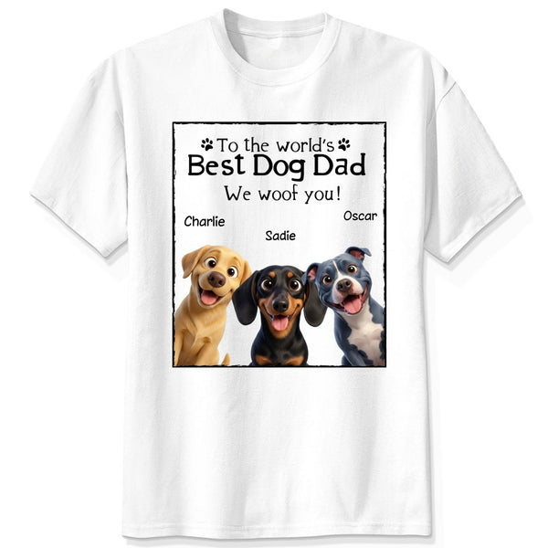 To The Wold's Best Dog Dad We Woof You Funny Custom Dog Shirt Father's Day FSDM7