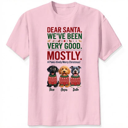  Dear Santa We've Been Very Good Mostly Funny Custom Dogs Christmas T-Shirt Personalized Holiday Gift FSDM88