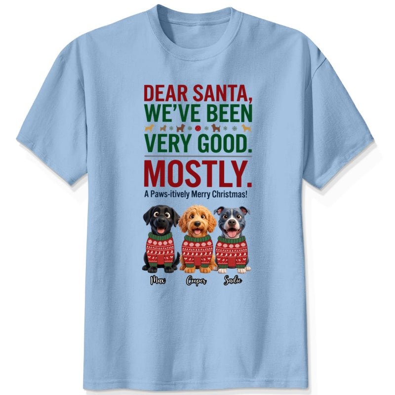  Dear Santa We've Been Very Good Mostly Funny Custom Dogs Christmas T-Shirt Personalized Holiday Gift FSDM88