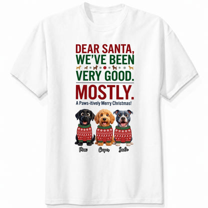  Dear Santa We've Been Very Good Mostly Funny Custom Dogs Christmas T-Shirt Personalized Holiday Gift FSDM88