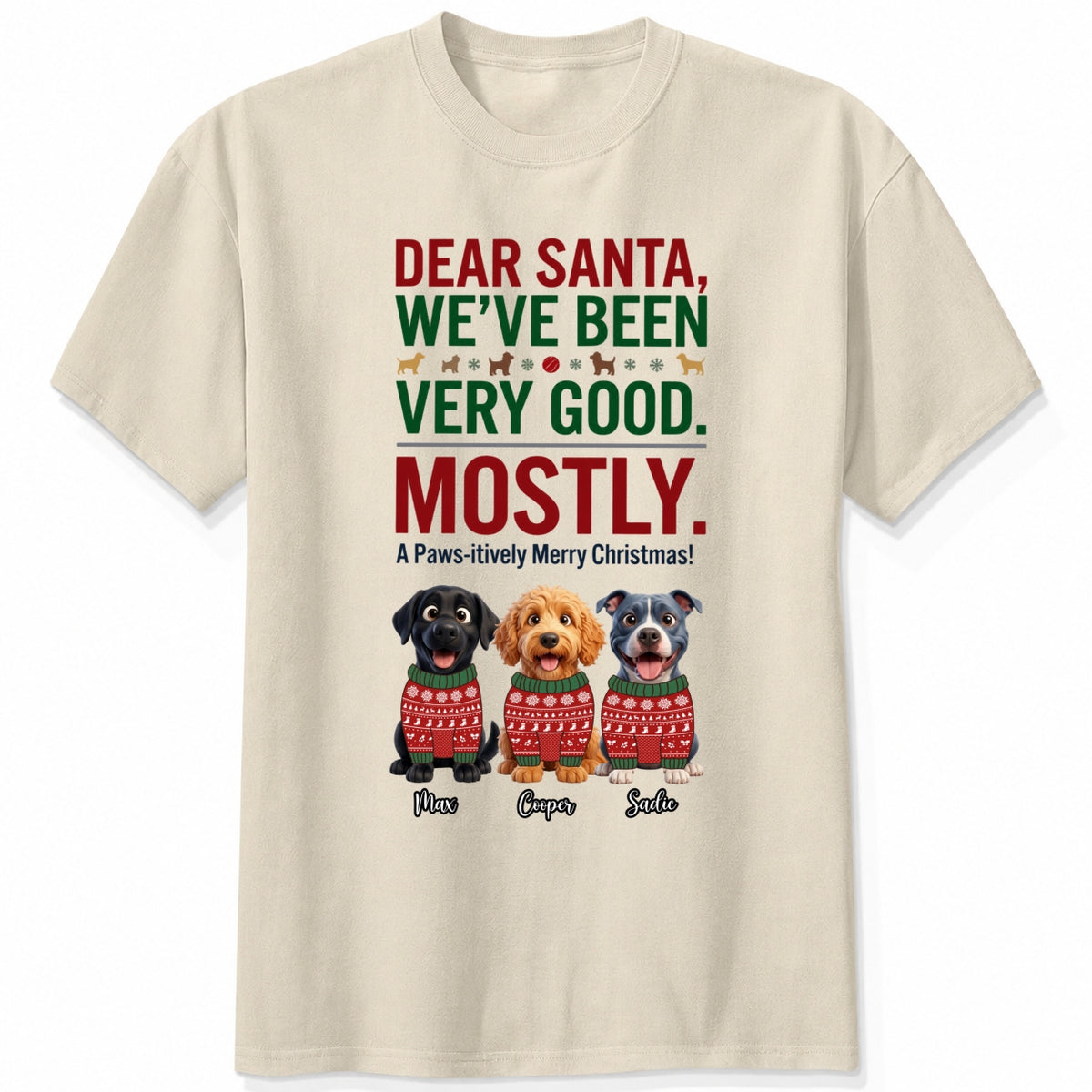 Dear Santa We've Been Very Good Mostly Funny Custom Dogs Christmas T-Shirt Personalized Holiday Gift FSDM88