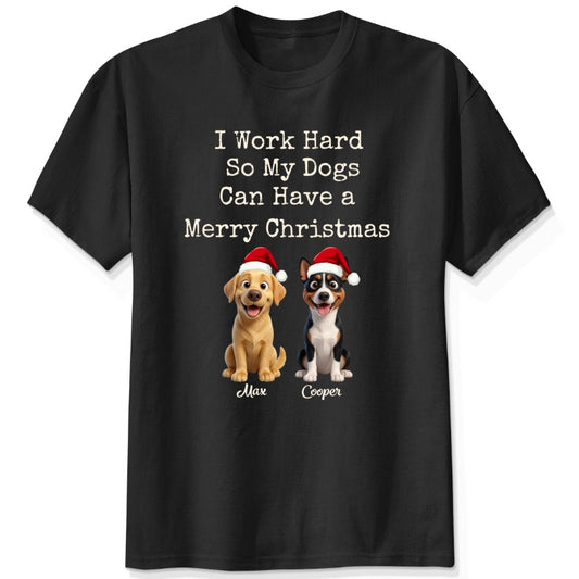 Funny "I Work Hard So My Dogs Can Have A Merry Christmas" Personalized Dogs T-Shirt FSDM81