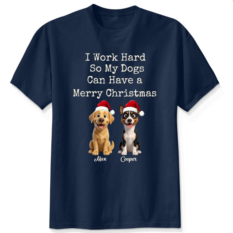 Funny "I Work Hard So My Dogs Can Have A Merry Christmas" Personalized Dogs T-Shirt FSDM81