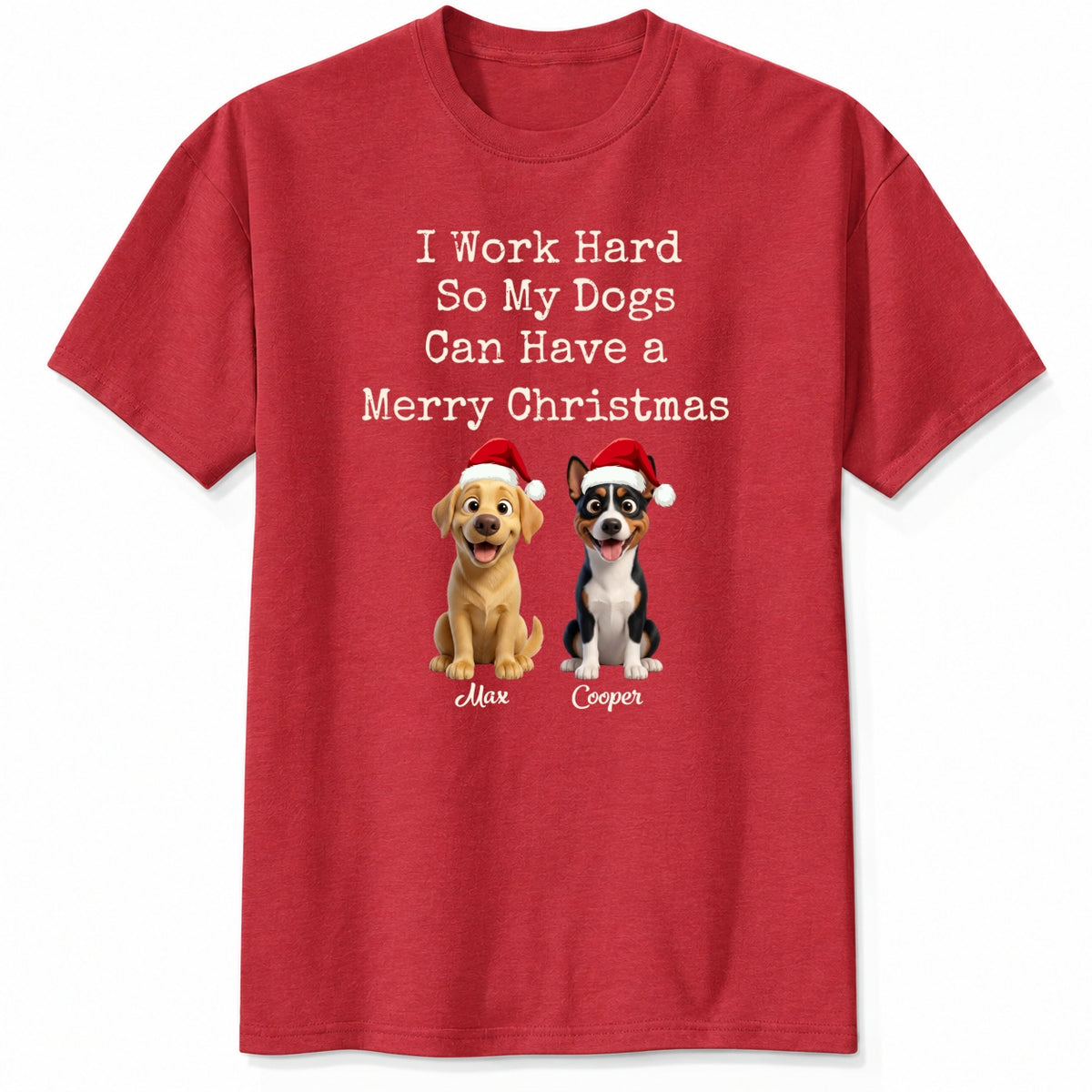 Funny "I Work Hard So My Dogs Can Have A Merry Christmas" Personalized Dogs T-Shirt FSDM81