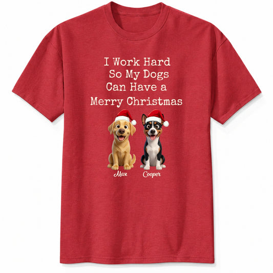 Funny "I Work Hard So My Dogs Can Have A Merry Christmas" Personalized Dogs T-Shirt FSDM81