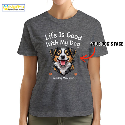Life Is Good With My Dog Best Dog Mom Ever Custom Dogface Premium Women's T-Shirt for Mom DM05
