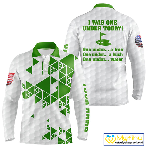 Funny Mens golf polo shirts green and white custom I was one under today, under a tree, bush, water NQS10165