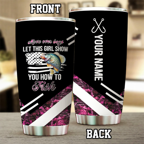 1PC Move over boys let this girl show you how to fish Crappie fishing pink camo custom Tumbler Cup NQS9894