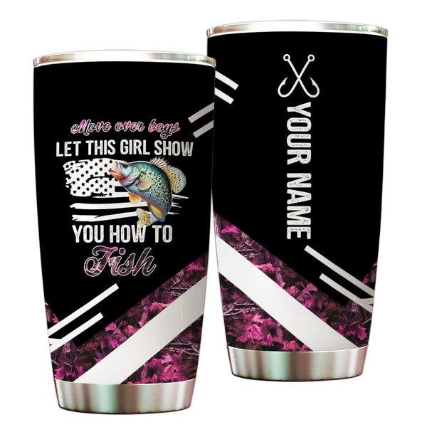 1PC Move over boys let this girl show you how to fish Crappie fishing pink camo custom Tumbler Cup NQS9894