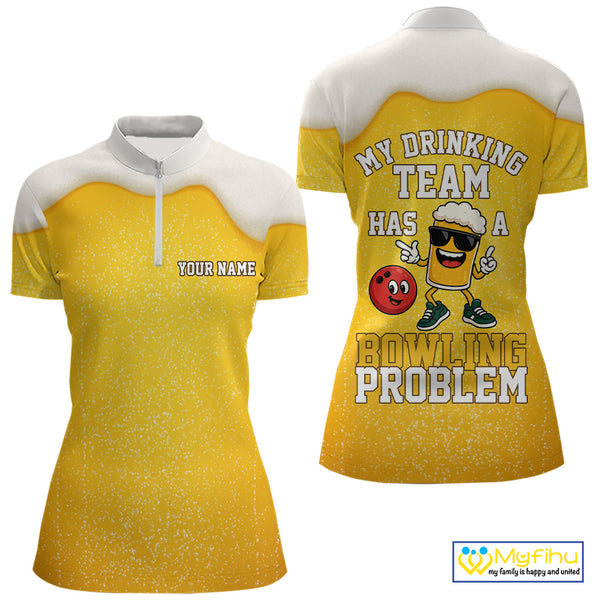 Custom Funny Beer Bowling Polo, Quarter Zip Shirts For Women My drinking team has a bowling problem NQS10638