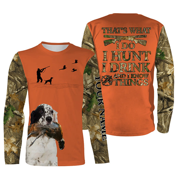 "I hunt I drink and I know things" orange hunting Shirts with English Setter dog FSD4047