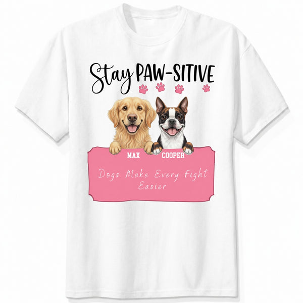 Stay Pawsitive Custom Personalized Dogs Unisex T-shirt for Dog Mom Dog Dad FSDM37