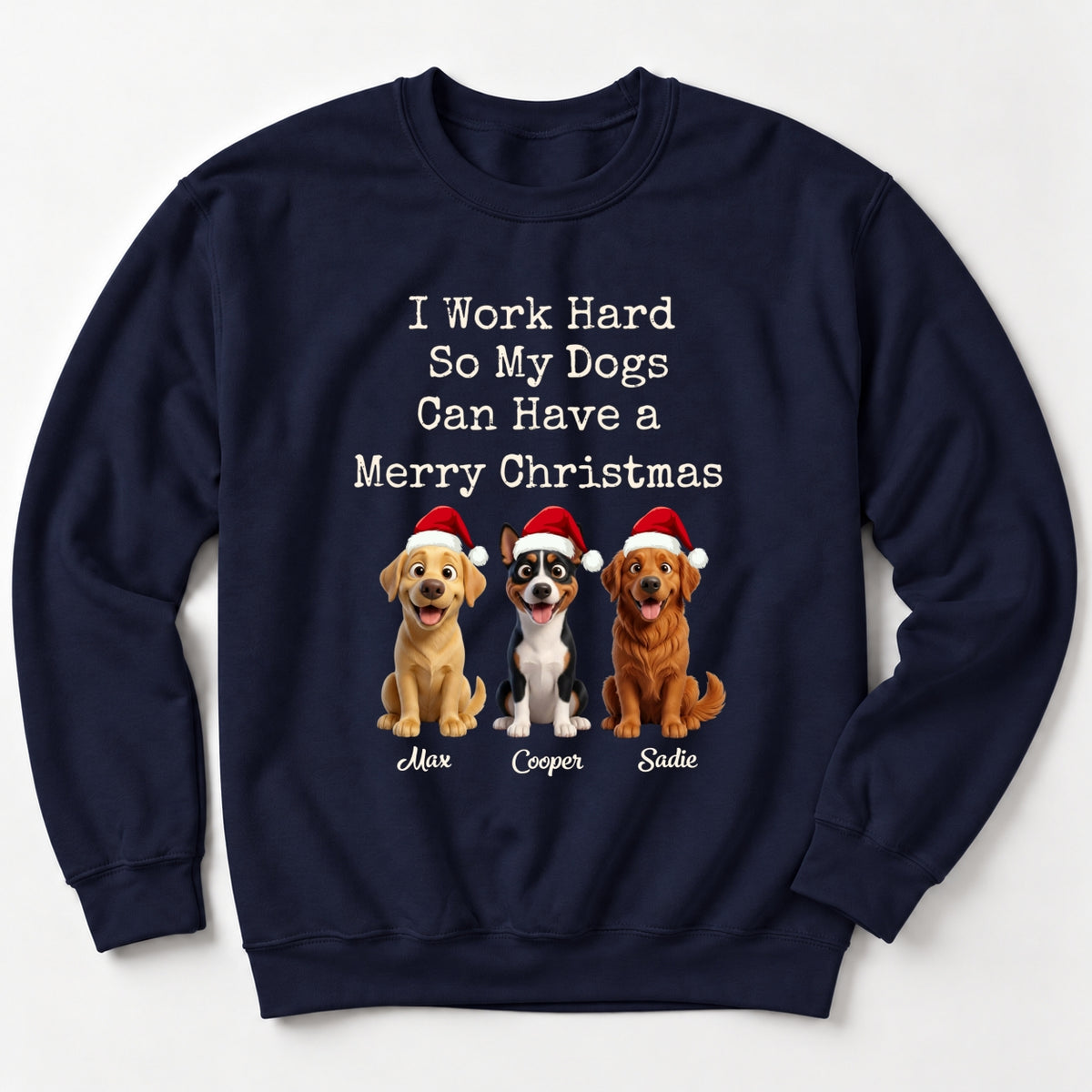 Funny I Work Hard So My Dogs Can Have A Merry Christmas Sweater, Personalized Dogs Unisex Standard Sweatshirt FSDM128