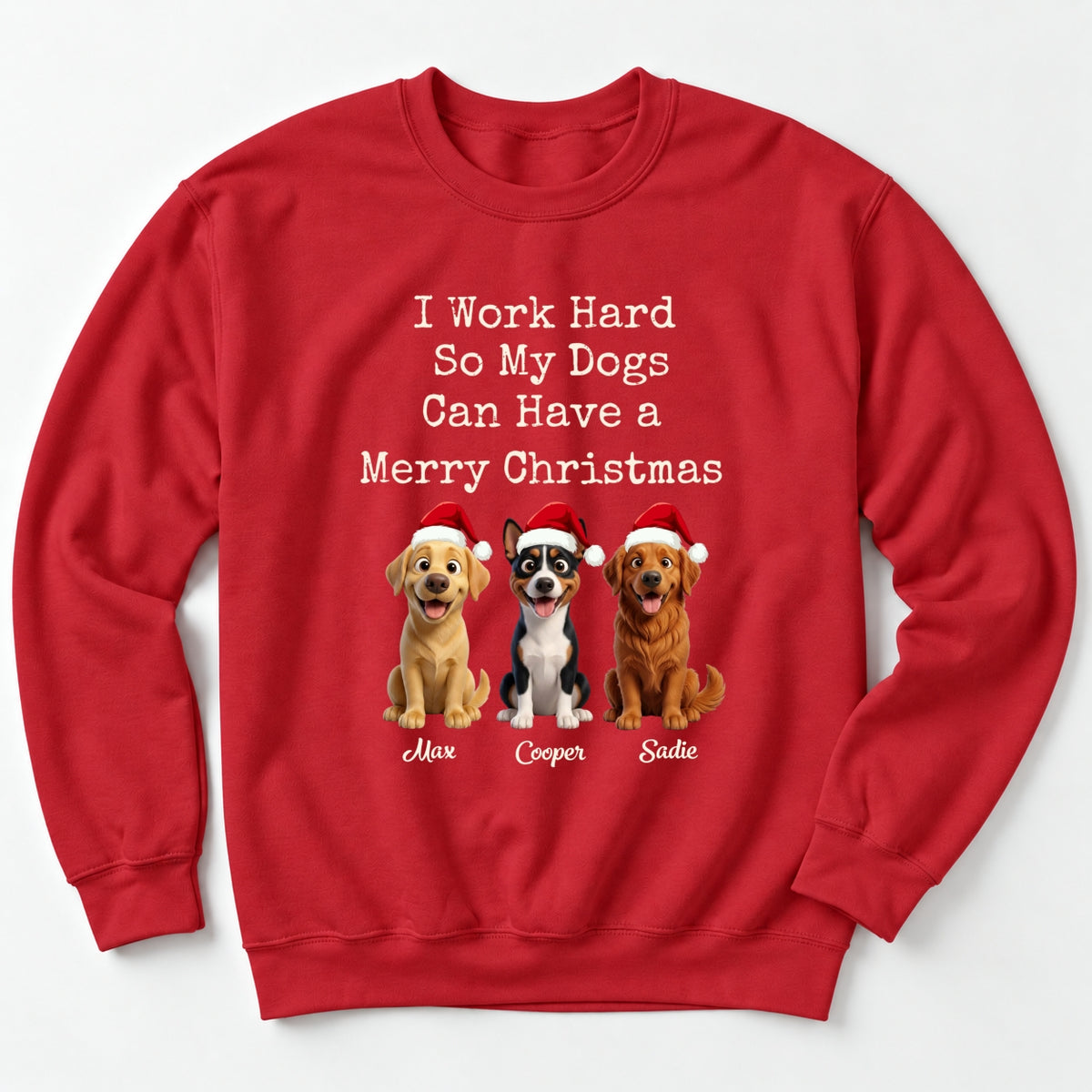 Funny I Work Hard So My Dogs Can Have A Merry Christmas Sweater, Personalized Dogs Unisex Standard Sweatshirt FSDM128