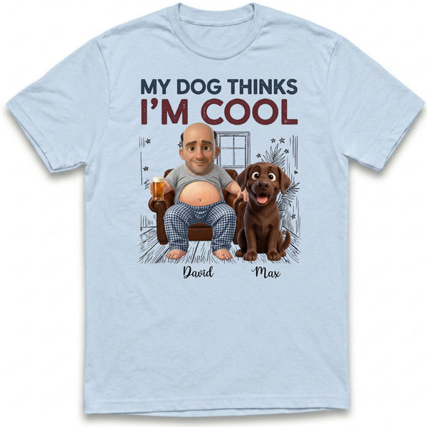 My Dog Thinks I'm Cool Funny Custom Personalized Beer belly Man and Dogs T-shirt FSDM12